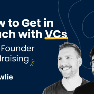 [Guest Post Flowlie] How to get in touch with VCs as a Founder Fundraising